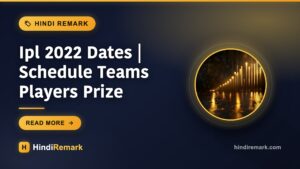 Ipl 2022 Dates | Schedule Teams Players Prize