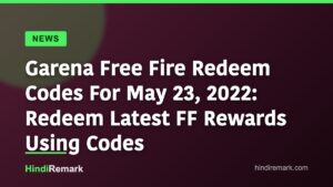 Garena Free Fire Redeem Codes For May 23, 2022: Redeem Latest FF Rewards Using Codes