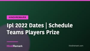 Ipl 2022 Dates | Schedule Teams Players Prize